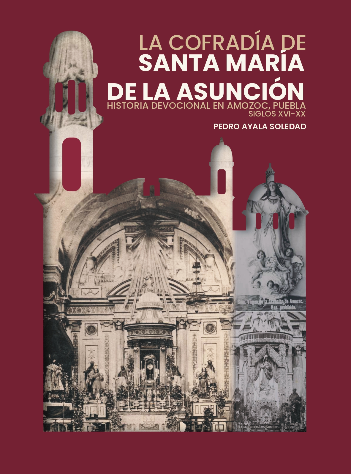 La Cofradía de Santa María de la Asunción Historia Devocional en Amozoc Puebla Siglos XVI-XX
